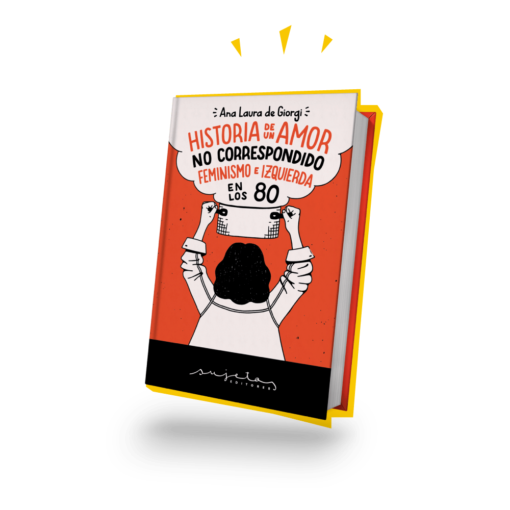 Liberamos Historia de un amor no correspondido. Feminismo e izquierda en los 80 de Ana Laura de&nbsp;Giorgi